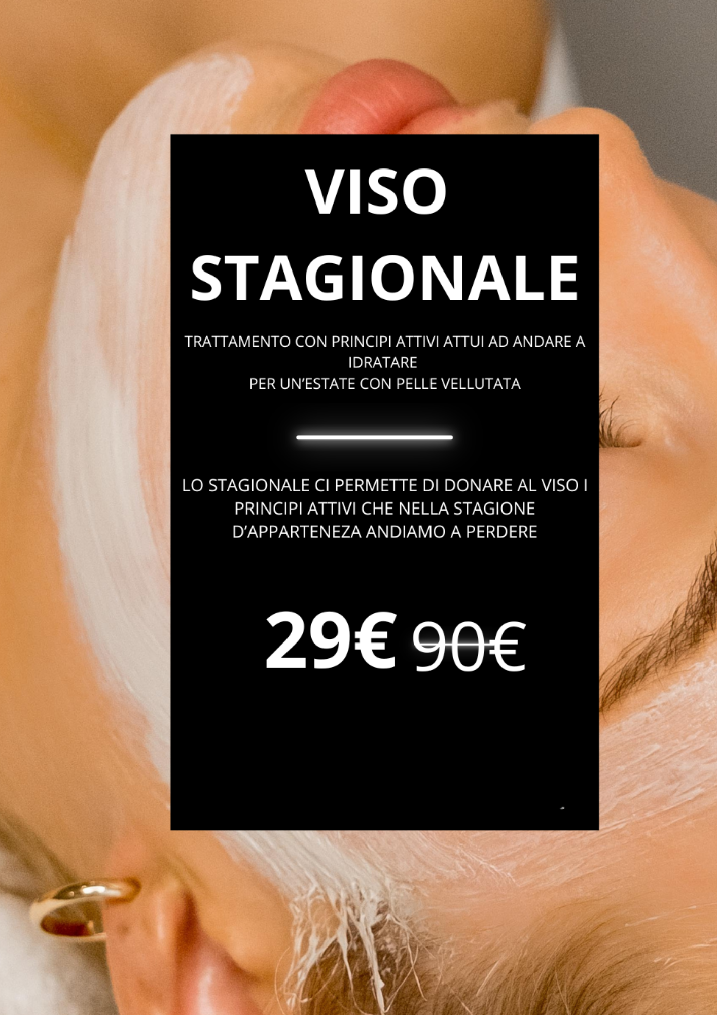 Promozione del mese: viso stagionale, 29 euro anziché 90 euro